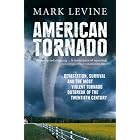 American Tornado: Devastation, Survival and the Most Violent Outbreak of the Twentieth Century by Mark Levine