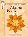 Chakra-Praxisbuch: Spirituelle &Uuml;bungen f&uuml;r Gesundheit, Harmonie und innere Kraft