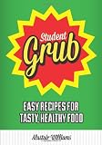 Student grub : easy recipes for tasty, healthy food
