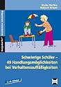 Schwierige Sch&uuml;ler - was kann ich tun?: 49 Handlungsm&ouml;glichkeiten bei Verhaltensauff&auml;lligkeiten