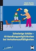 Schwierige Sch&uuml;ler - was kann ich tun?: 49 Handlungsm&ouml;glichkeiten bei Verhaltensauff&auml;lligkeiten