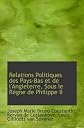 Relations Politiques des Pays-Bas et de l'Angleterre, Sous le Règne de Philippe II (French Edition)