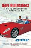 Holy Hullabaloos: A Road Trip to the Battlegrounds of the Church/State Wars