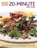 500 20-minute recipes : fabulous, fast dishes for every occasion from breakfasts, soups and appetizers to main courses and desserts, shown in 500 photographs