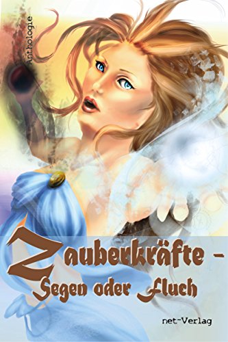 Zauberkräfte: Segen oder Fluch?: Anthologie (German Edition)