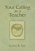 Your Calling as a Teacher (Your Calling As...)