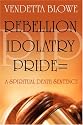 R.I.P. Rebellion Idolatry Pride=A Spiritual Death Sentence