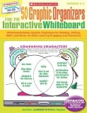 50 Graphic Organizers for the Interactive Whiteboard: Whiteboard-Ready Graphic Organizers for Reading, Writing, Math, and More (Grades 2-5)