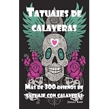 Tatuajes de calaveras: Diseño de tatuaje con calaveras, ideas y fotos que incluyen Tribales, Mariposas, Llamaradas, Dragones, Dibujos y muchos más diseños de calaveras. (Spanish Edition)