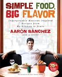 Simple Food, Big Flavor: Unforgettable Mexican-Inspired Recipes from My Kitchen to Yours