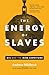 The Energy of Slaves