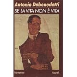 Se la vita non � vitadi Antonio Debenedetti