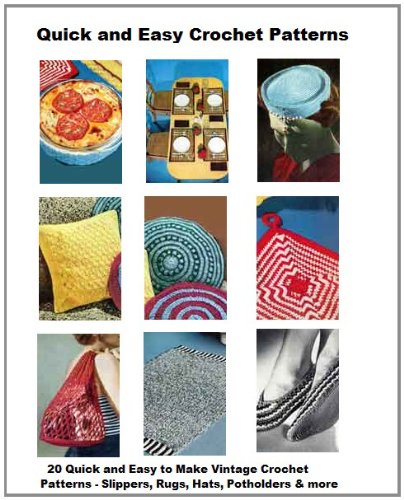 Quick and Easy Crochet Patterns - 20 Vintage Easy to Crochet Vintage Patterns, Casserole Covers and MoreSlippers, Hats, Rugs, Belts, Potholders,