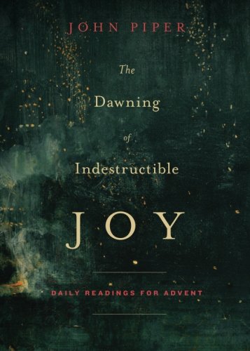 The Dawning of Indestructible Joy: Daily Readings for Advent