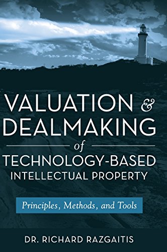 valuation and dealmaking of technology based intellectual property principles methods and tools