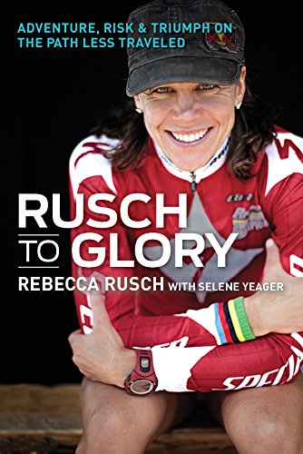 Rusch to Glory: Adventure, Risk & Triumph on the Path Less Traveled