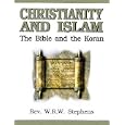 Christianity and Islam: The Bible and the Koran by Rev W R W Stephens