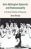 John Addington Symonds (1840-1893) and homosexuality : a critical edition of sources