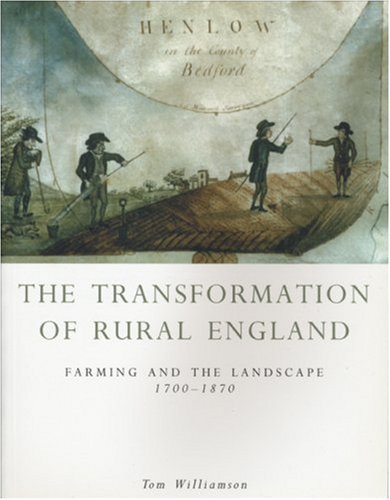 The Transformation of Rural England: Farming and the Landscape, 1700-1870