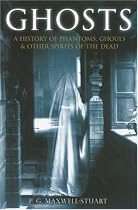 Ghosts: A History of Phantoms, Ghouls & Other Spirits of the Dead