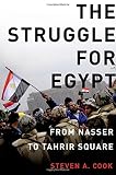 The struggle for Egypt : from Nasser to Tahrir Square