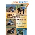 Trick Training for Horses: Fun Ways to Engage, Challenge, and Bond with Your Horse