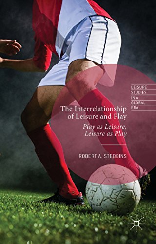 The Interrelationship of Leisure and Play: Play as Leisure, Leisure as Play (Leisure Studies in a Global Era)