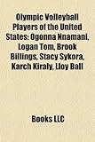 Olympic Volleyball Players of the United States: Ogonna Nnamani, Logan Tom, Brook Billings, Stacy Sykora, Karch Kiraly, Lloy Ball-