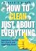 How to Clean Just About Everything: Ingenious Secrets for a Fresh and Sparkling Home (Readers Digest)