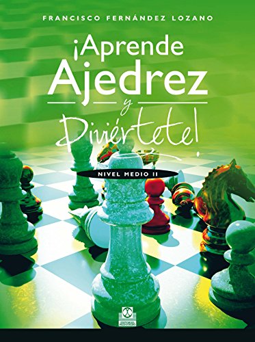 ¡Aprende ajedrez y diviértete!: Nivel Medio II (Spanish Edition)