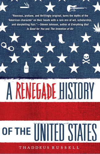 A Renegade History of the United States by Thaddeus Russell A Renegade History of the United States