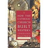 How The Catholic Church Built Western Civilizationpar Thomas E. Woods