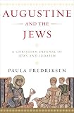 Augustine and the Jews: A Christian Defense of Jews and Judaism