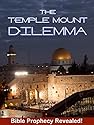 The Temple Mount Dilemma - Bible Prophecy Revealed