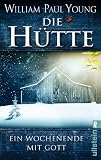 Die H&uuml;tte: Ein Wochenende mit Gott