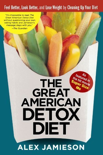The Great American Detox Diet: Feel Better, Look Better, and Lose Weight by Cleaning Up Your Diet by Alex Jamieson (2006-06-27)
