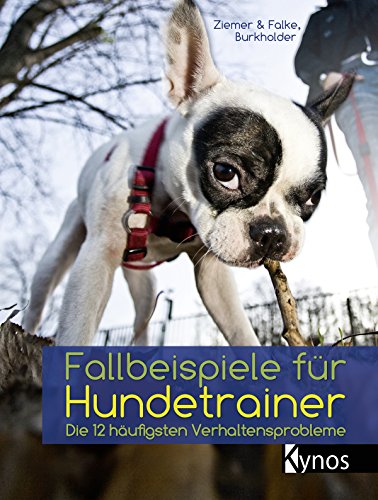Fallbeispiele für Hundetrainer: Die 12 häufigsten Verhaltensprobleme (German Edition)