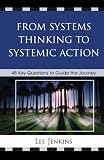 From Systems Thinking to Systemic Action: 48 Key Questions to Guide the Journey