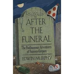 After the Funeral: the Posthumous Adventures of Famous Corpses