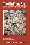 The CFA Franc Zone: Common Currency, Uncommon Challenges (International Monetary Fund Book)