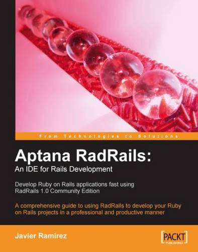 Aptana RadRails: An IDE for Rails Development: A comprehensive guide to using RadRails to develop your Ruby on Rails projects in a professional and productive manner
