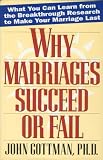 Why Marriages Succeed or Fail: And How You Can Make Yours Last