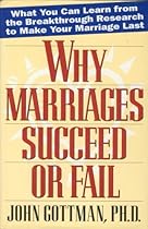 Why Marriages Succeed or Fail: What You Can learn from the Breakthrough Research to Make Your Marriage Last