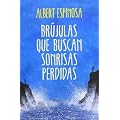 Br�julas que buscan sonrisas perdidas (Ficcion (grijalbo)) de ALBERT ESPINOSA (18 de marzo de 2013)