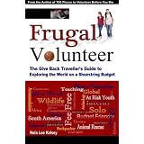 The Frugal Volunteer: The Give Back Traveller's Guide to Exploring the World on a Shoestring Budget