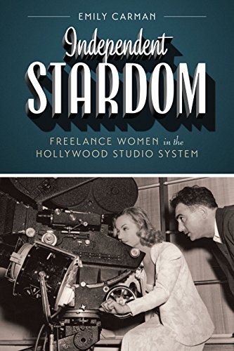 Independent Stardom: Freelance Women in the Hollywood Studio System (Texas Film and Media Studies)
