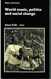 World music, politics and social change : papers from the International Association for the Study of Popular Music