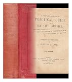 A new and complete practical guide to H.M. Civil Service. : Containing qualifications of candidates, limits as to age, subjects to be examined in, official regulations, specimens of examination papers, etc., etc. / compiled and arranged by William J. Tate