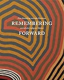 Remembering forward : Australian aboriginal painting since 1960