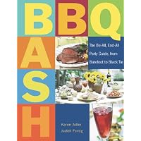 BBQ Bash: The Be-all, End-all Party Guide, from Barefoot to Black Tie